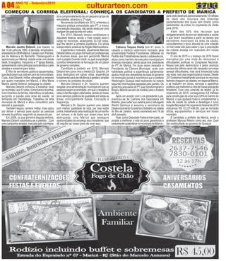 ANO 12 - Setembro2016
(2)A 04 culturarteen.com
do e comprometimento de um pequeno grupo de
entusiastas, alcançou o 3º lugar.
Novamente candidato em 2012, enfrentou a
máquina pública comandada pelo PT, e travou
uma eleição disputada, não sendo eleito por uma
margem de apenas três mil votos.
Em 2014, Marcelo lançou candidatura a
deputado federal, sendo o mais votado para o
cargo no município, alcançando 33.743 votos,
que lhe deram a primeira suplência. Foi ainda
subsecretário estadual da Região Metropolitana.
Experiente e motivado, atualmente Marcelo
Delarolilideraumgrupoformadoporprofissionais
de diversas áreas, que tem percorrido Maricá
comoprojetoOuvindoVocê,noqualapopulação
contribui diretamente na formação de um plano
de governo completo.
Candidato a prefeito em 2016, Marcelo
Delaroli tem como vice o médico Dr. Gaúcho, 24
anos dedicados em salvar vidas, experiência
fundamentalparadareficiênciaàgestãoeampliar
o número de unidades de saúde.
Marcelo Delaroli e Dr. Gaúcho querem
resgatarumaadministraçãomunicipalemqueas
pessoas sejam a prioridade, em que o respeito à
vidaeàfamíliasejamvalorizados,dandoaonosso
povo serviços públicos de qualidade em todas as
áreas, principalmente Saúde, Educação e
Segurança.
Marcelo e Dr. Gaúcho querem uma cidade
com melhor qualidade de vida, por isso estão
juntos, trabalhando pela realização de um sonho
em comum, e de todos que amam essa terra
abençoada: uma Maricá que assegure
oportunidades de emprego aos moradores, que
dê orgulho ao nosso povo de viver aqui.
Marcelo Jandre Delaroli, que nasceu no
dia 10 de julho de 1980, é dentista, empresário,
presidentedoDEM-Maricá.Casadocom Pamela,
pai da Helena e do Bernardo. Flamenguista e
apaixonado por Maricá, cidade onde vive desde
bebê. Evangélico, frequenta a 1ª Igreja Batista,
apresentandocomoprincipalcaracterísticaojeito
simples e acessível para todos.
É filho de servidores públicos aposentados,
que dedicaram sua vida em prol da comunidade.
O pai, José Delaroli, militar, advogado e vereador
por quatro mandatos em Maricá, e Iêda Maria
Marins Jandre Delaroli, pedagoga na cidade.
Marcelo Delaroli começou a trabalhar cedo
nomunicípio,aos14anos,numabancadejornal.
Comincentivodafamília,intensificouosestudos,
surgindo a paixão pela área de saúde, se
formando em Odontologia. Trabalhou na rede
municipal de Maricá e abriu consultório para
atender à população.
Também seguiu carreira militar, mas optou
por deixar o serviço para ajudar as pessoas
através da política, seguindo os passos do pai.
Em 2008, na sua primeira disputa eleitoral,
Marcelo Delarol candidatou-se a prefeito. Com
umacampanhasimples,marcadapelovoluntaria-
Fabiano Taques Horta tem 41 anos, é
casado e médico veterinário formado pela
universidade Federal Fluminense. Militante do
PartidodosTrabalhadoresdesdeaadolescência,
atuou como membro da executiva municipal em
diversos mandatos, sendo atual vice presidente
do PT de Maricá. Foi duas vezes vereador e
Presidente da Câmara Municipal, onde com
habilidade política e experiência parlamentar
ajudoumuitoaosvereadoresdabasedogoverno
na revolução social e econômica que o prefeito
Washington Quaquá está realizando na cidade
segundo informações passadas pelo partido. Os
governos populares do PT que transformaram o
Brasil e Maricá servem de modelo para o Estado
do Rio.
COMEÇOU A CORRIDA ELEITORAL: CONHEÇA OS CANDIDATOS A PREFEITO DE MARICÁ
paraondedestinaráaproximadamente10milhões
de reais dos recursos das emendas
parlamentares dos quais tem direito como
parlamentar de incluir no orçamento da União
para 2016.
Após um acordo com o ex-presidente Lula,
licenciou-se da Camara dos Deputados em
Brasília, para ceder sua cadeira para o advogado
Wadih Damous e assumiu a secretaria de
DesenvolvimentoEconômicoSolidárionacidade
do Rio de Janeiro, sendo exonerado em 19 de
abril passado.
Hoje, como Deputado Federal licenciado, se
propõe a melhorar a vida do povo garantindo o
crescimentosustentávelnomunicípiodeMaricá-
Além dos 50% dos recursos que
obrigatoriamente devem ser destinados a saúde
e que foram escolhidos a partir do desejo dos
servidores municipais na área da saúde,
consultaremos o povo através de uma votação
on line neste site para saber o que a população
da cidade deseja ver realizado em nosso
município.
O ano de 2015 e o começo de 2016 foram
marcados por uma onda de retrocesso e
dificuldades políticas no Congresso Nacional.
Nossa luta pela democracia e pelos avanços
sociais dos últimos anos não cessarão com esse
aessas dificuldades, mas será fortalecida cada
vez mais, nas lutas organizadas e futuras. Desde
2015 estamos trabalhando para que os recursos
federaischeguemascidades,emespecialMaricá,
e se realizem em obras, serviços e aparelhos
públicosquemelhoremavidadenossapopulação
brasileira. Com uma emenda de relator, já no
orçamento de 2015, conseguimos 4,8 milhões
para construção de uma nova UPAno Centro de
Maricá, o que ajudará muito a complementar a
rede de saúde da cidade e desafogar o novo
hospitalMunicipal.Noorçamentofederalde2016
indicamos R$ 10.227.436,00, que se tornarão
obras, equipamentos e serviços em nosso
município.
É candidato a prefeito de Maricá, tendo o
professor Marcus Ribeiro como seu vice. Quer
dar continuidade ao governo de Quaquá.
 