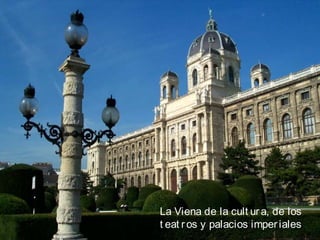 La Viena de la cult ura, de los
t eat ros y palacios imperiales
 