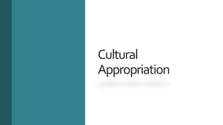 Cultural
Appropriation
 