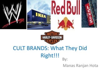 CULT BRANDS: What They Did Right!!! By: ManasRanjanHota 
