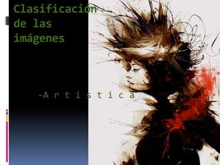 Clasificación de las imágenes-A r t i s t i c a 