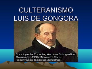 CULTERANISMO
LUIS DE GONGORA

 