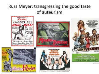 Russ Meyer: transgressing the good taste
of auteurism
 