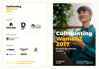 CultHunting
WomenZ
2017
11 d’Octubre
de 2017
Arts Santa Mònica
La Rambla, 7 - Barcelona
“El talent que liderarà
el futur”
...