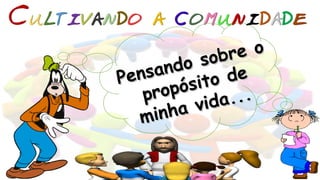 Pensando sobre o
Pensando sobre o
propósito de
propósito de
minha vida...
minha vida...
 