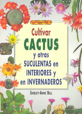 Cultivar cactus y otras suculentas en interiores e invernaderos