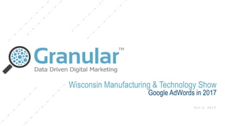 Wisconsin Manufacturing & Technology Show
Google AdWords in 2017
 