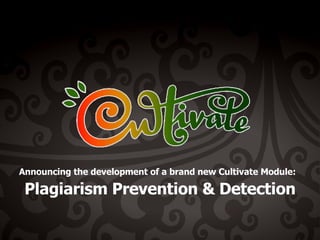 Announcing the development of a brand new Cultivate Module:   Plagiarism Prevention & Detection 