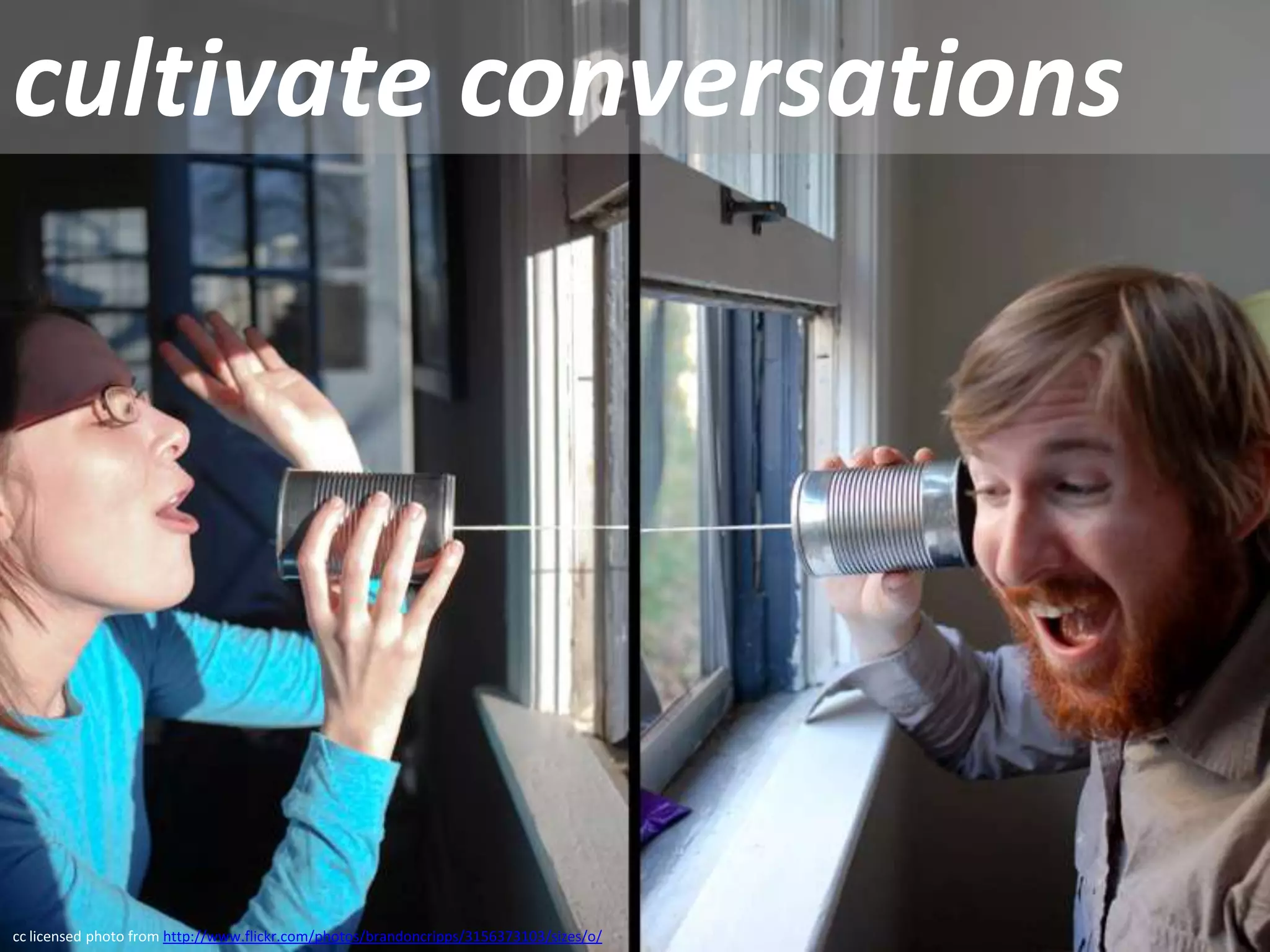 cultivate conversationscc licensed photo from http://www.flickr.com/photos/brandoncripps/3156373103/sizes/o/