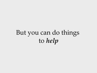 But you can do things  to  help 