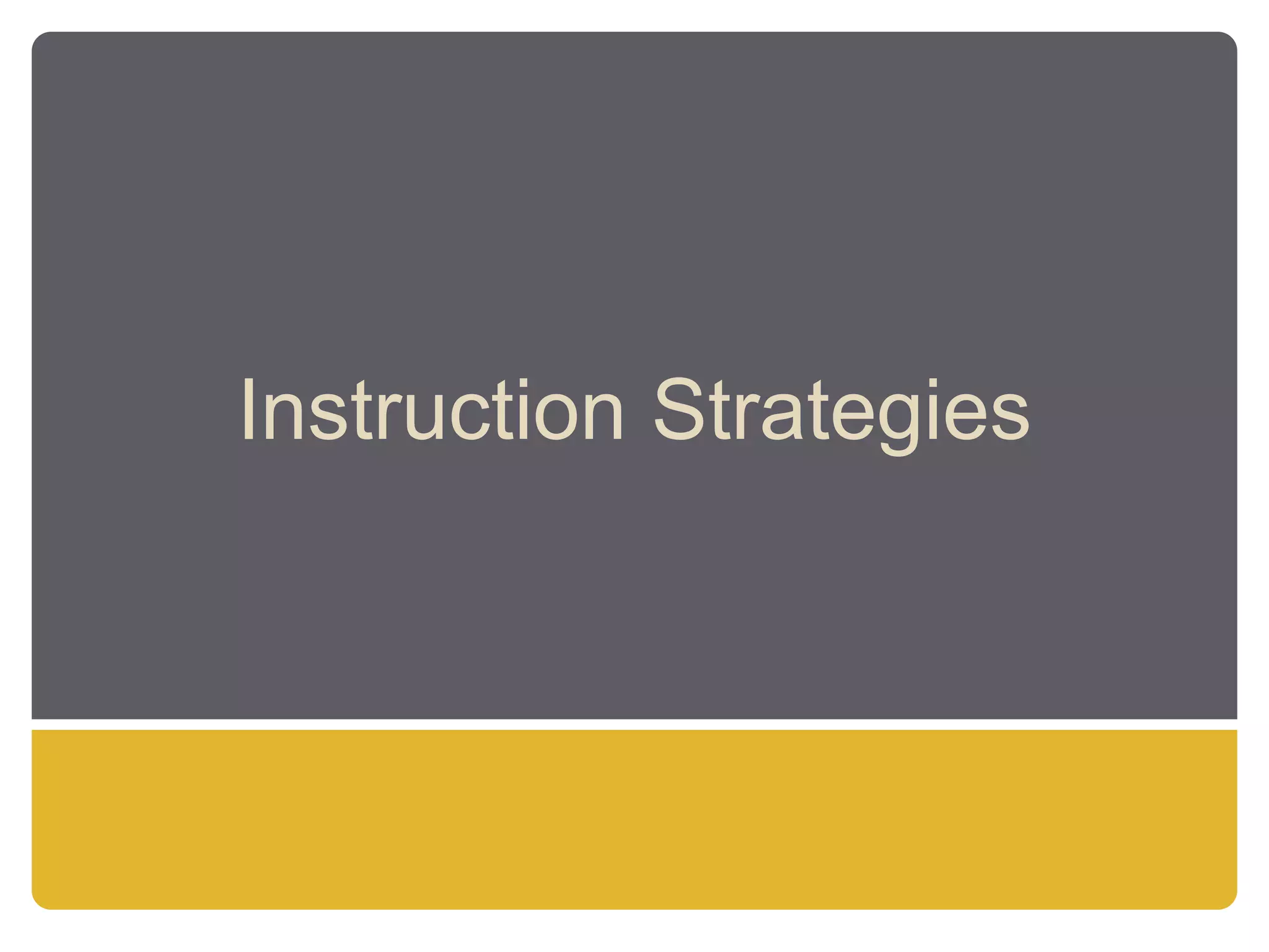 Instruction Strategies
 
