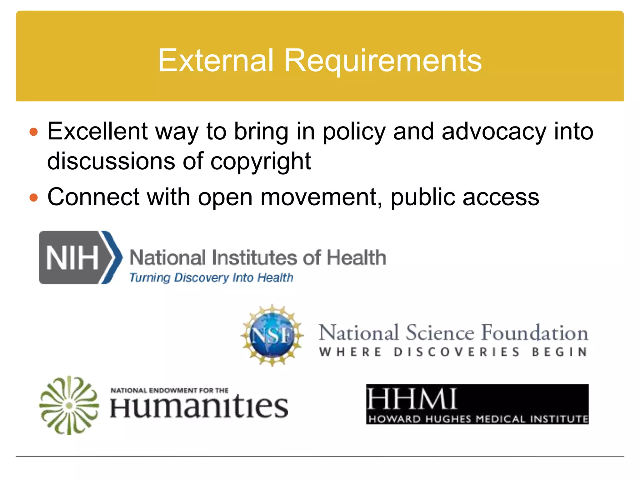 External Requirements
 Excellent way to bring in policy and advocacy into
discussions of copyright
 Connect with open movement, public access
 