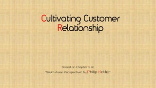 Cultivating Customer
Relationship
 