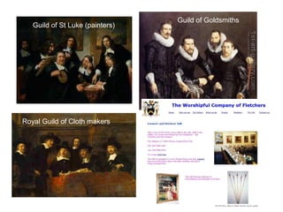 Guild of Goldsmiths
   Guild of St Luke (painters)




Royal Guild of Cloth makers




                                            www.semantix.co.uk
 