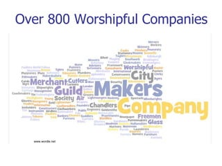 Over 800 Worshipful Companies




  www.wordle.net
 