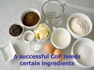A successful CoP needs
  certain ingredients
                   www.semantix.co.uk
 