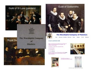 Royal Guild of Cloth makers Guild of St Luke (painters) Guild of Goldsmiths 