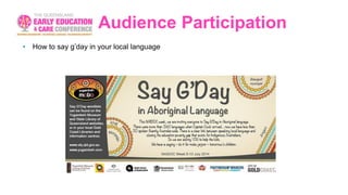 Audience Participation
• How to say g’day in your local language
 