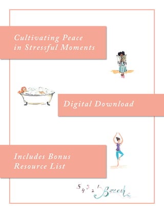 Cultivating Peace
in Stressful Moments
Includes Bonus
Resource List
Digital Download
 