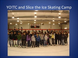 YO!TC and Slice the Ice Skating Camp 