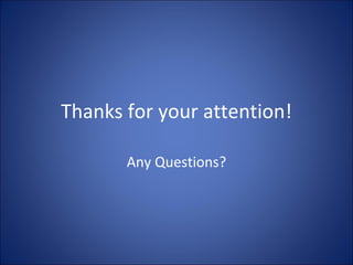 Thanks for your attention! Any Questions? 