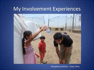 My Involvement Experiences Pamplona District - Lima, Peru 