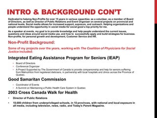 INTRO & BACKGROUND CON’T
Dedicated to helping Non-Profits for over 15 years in various capacities: as a volunteer, as a me...