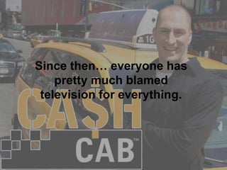 Since then… everyone has pretty much blamed television for everything. 