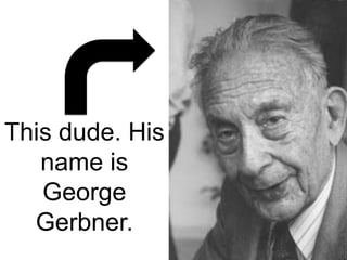 This dude. His name is George Gerbner.  
