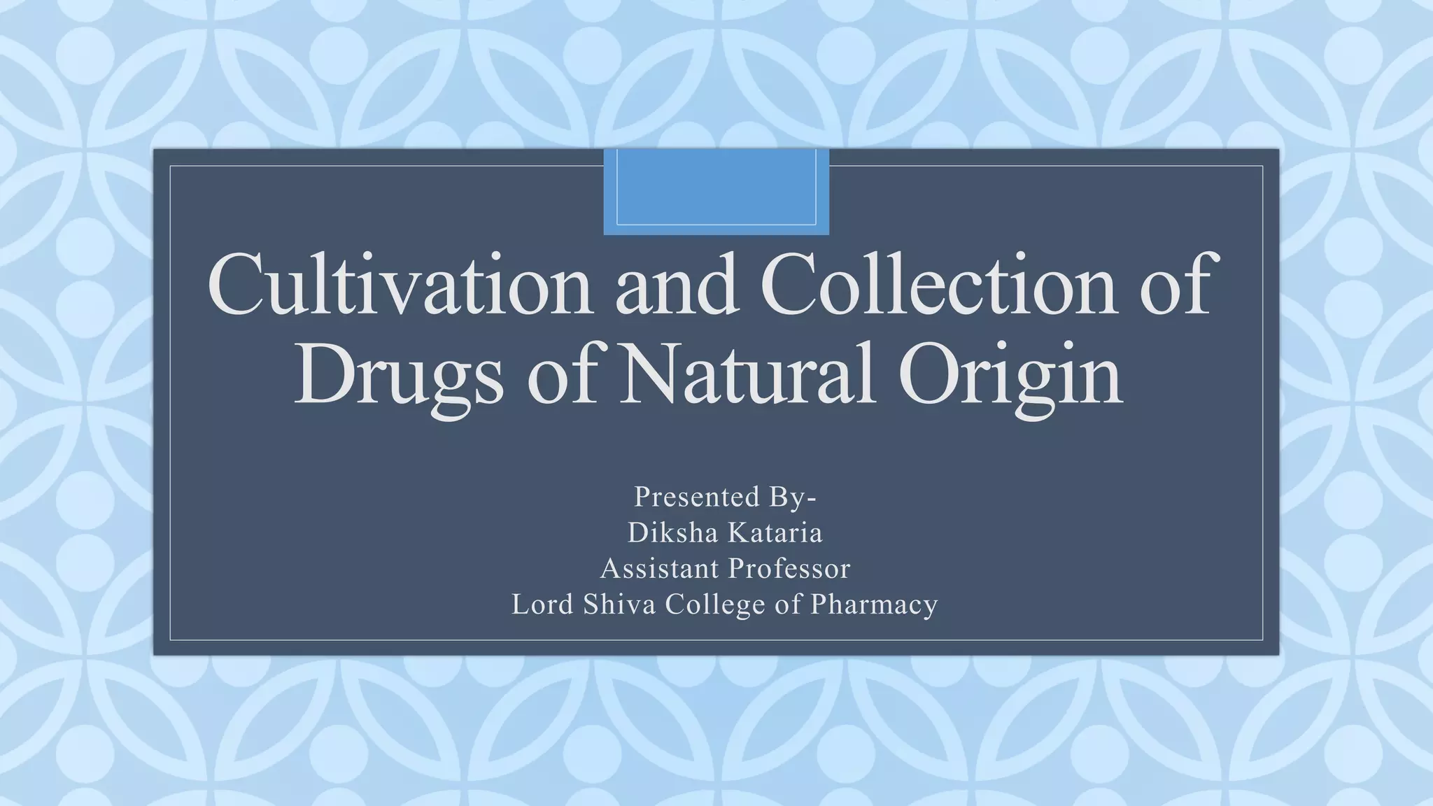 Cultivation and collection of drugs of natural origin PPT