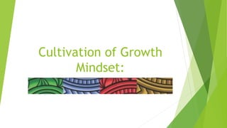 Cultivation of Growth
Mindset:
 