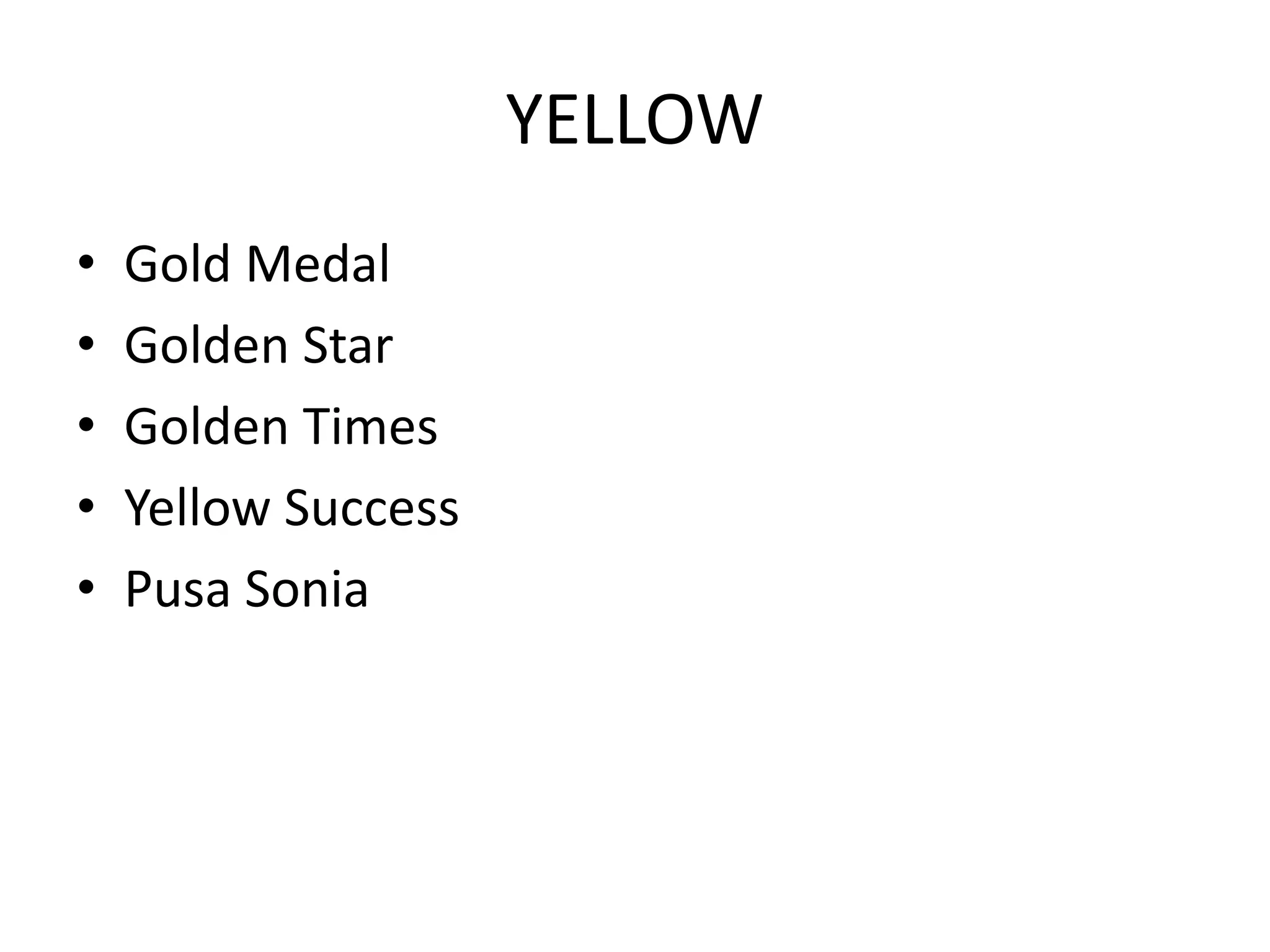 YELLOW
• Gold Medal
• Golden Star
• Golden Times
• Yellow Success
• Pusa Sonia
 