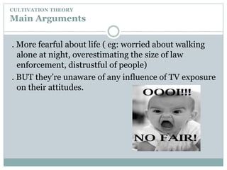 CULTIVATION THEORYMain Arguments                  Scary                   Staying at home                             Watching TV