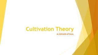 Cultivation Theory
M.SOHAIB AFZAAL
 