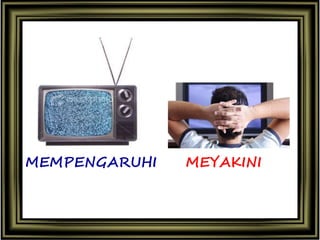 MEMPENGARUHI MEYAKINI
 