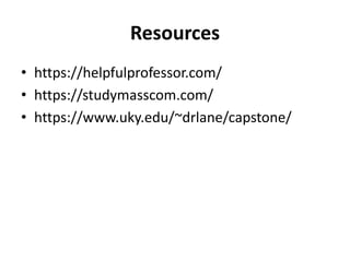 Resources
• https://helpfulprofessor.com/
• https://studymasscom.com/
• https://www.uky.edu/~drlane/capstone/
 
