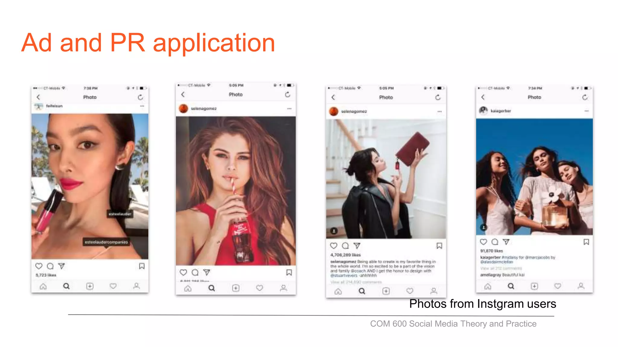 Ad and PR application
COM 600 Social Media Theory and Practice
Photos from Instgram users
 