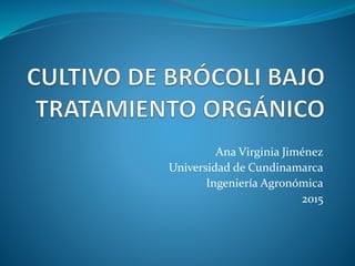 Ana Virginia Jiménez
Universidad de Cundinamarca
Ingeniería Agronómica
2015
 