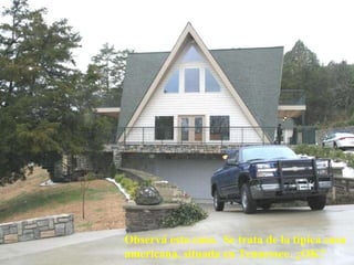 Observá esta casa.  Se trata de la típica casa americana, situada en Tennessee. ¿OK? 