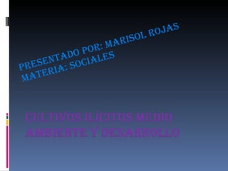 presentado por: Marisol rojas Materia: sociales 
