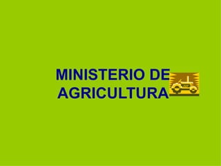 MINISTERIO DE
AGRICULTURA
 