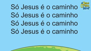 Só Jesus é o caminho
Só Jesus é o caminho
Só Jesus é o caminho
Só Jesus é o caminho
 