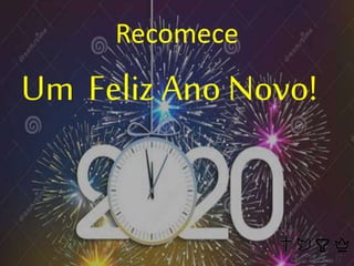 Recomece
Um Feliz Ano Novo!
 