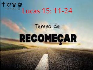 Lucas 15:11-24
 