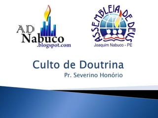 Culto de Doutrina Pr. Severino Honório 