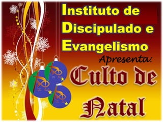 Instituto de
Discipulado e
Evangelismo
     Apresenta:
 