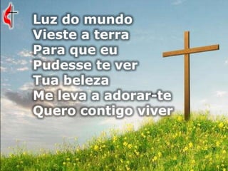 Luz do mundo
Vieste a terra
Para que eu
Pudesse te ver
Tua beleza
Me leva a adorar-te
Quero contigo viver
 