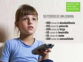 ALERTA AOS
PAIS COM
SEUS FILHOS
 