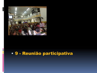  9 - Reunião participativa
 