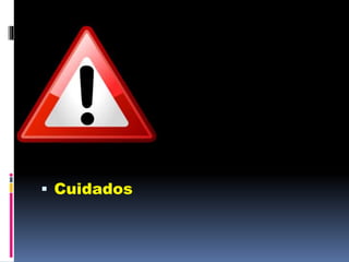  Cuidados
 